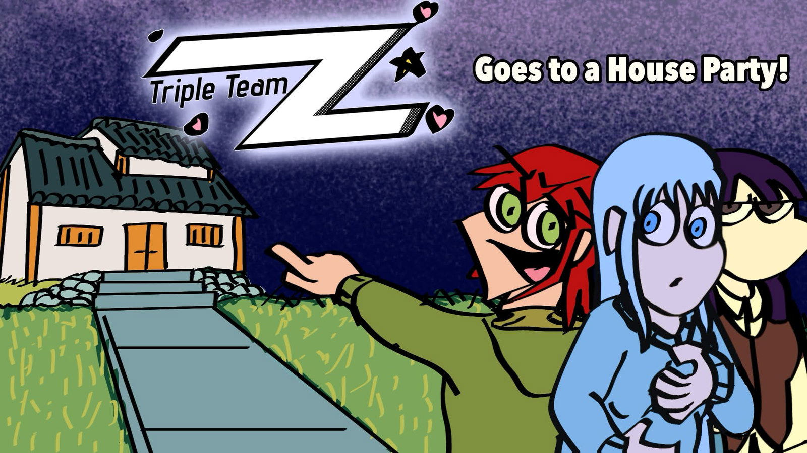 Triple Team Z Goes to a House Party!