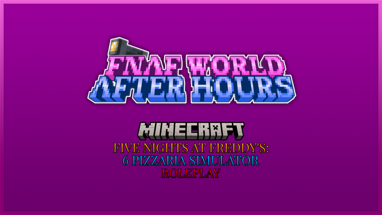 FNAF WORLD: After Hours & FNAF 6 [Minecraft FNAF RPs]