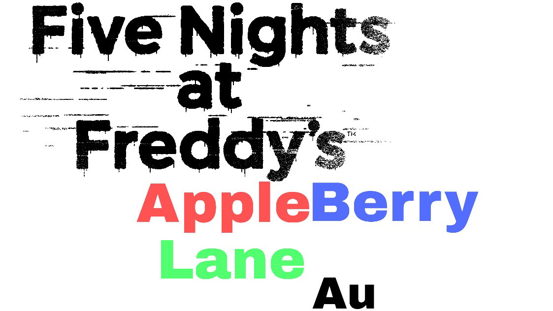 FNAF: Apple Berry Lane Au (1/20)