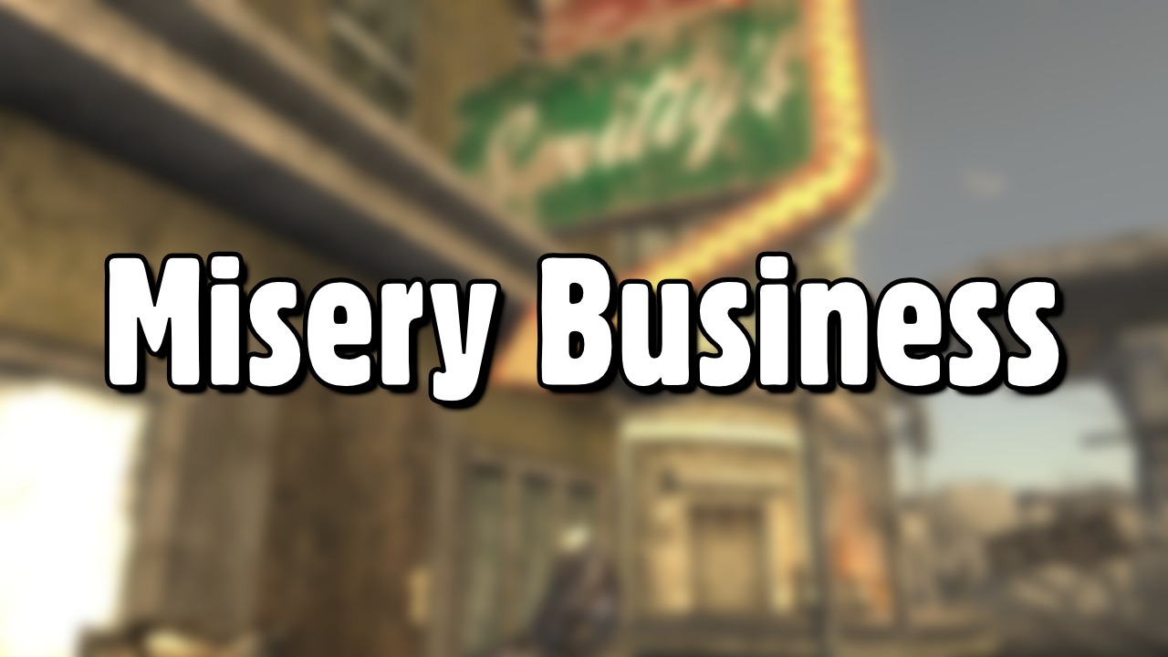 Misery Business - A Fallout NV Mod