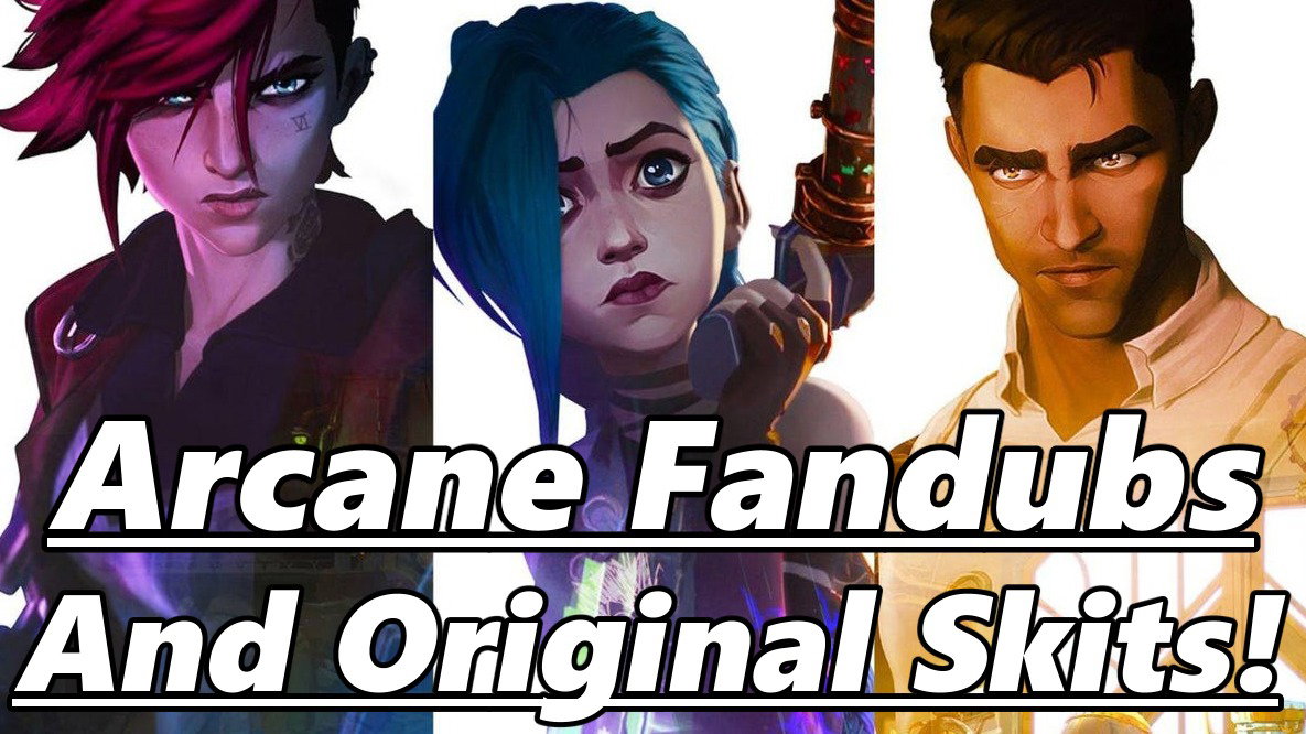 Arcane Dubs and Original Skits
