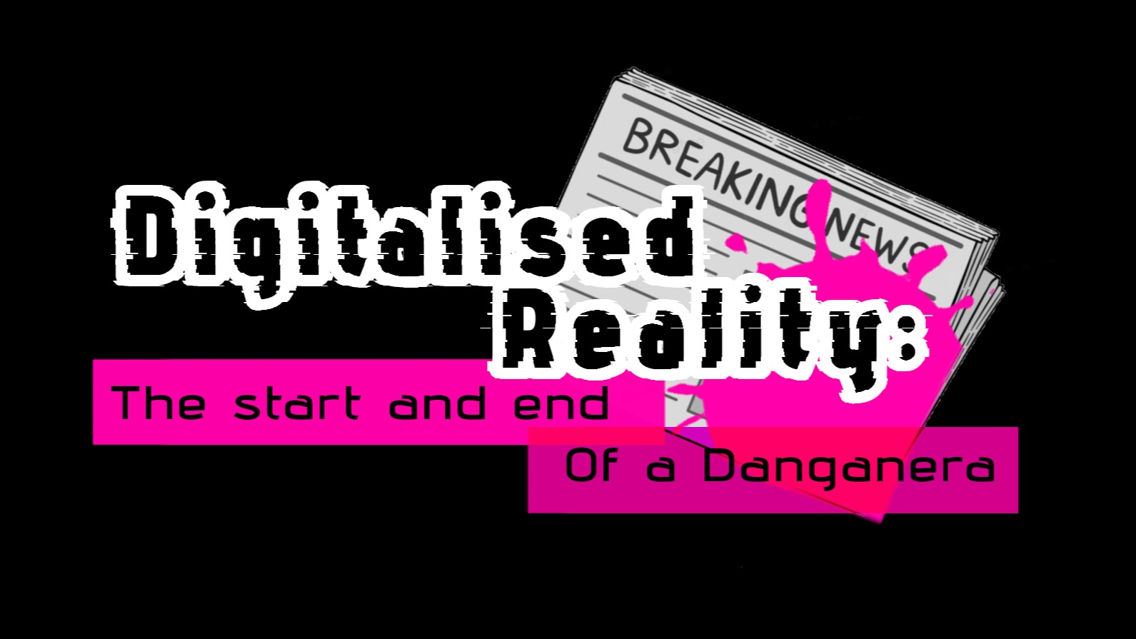 Digital Reality: The Start and End of A Danganera