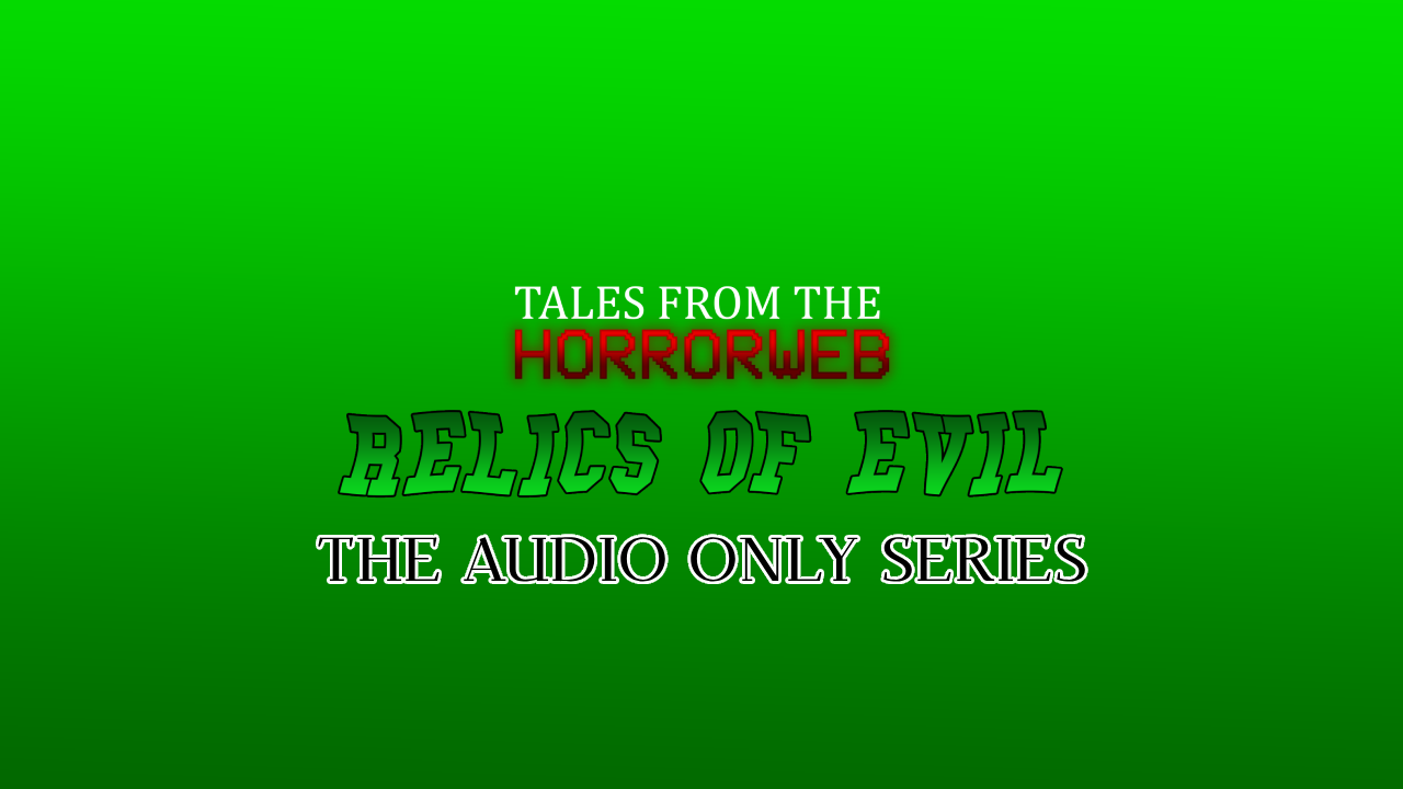 Tales from the Horrorweb The Audio Only Series Relics of Evil Remaining Roles