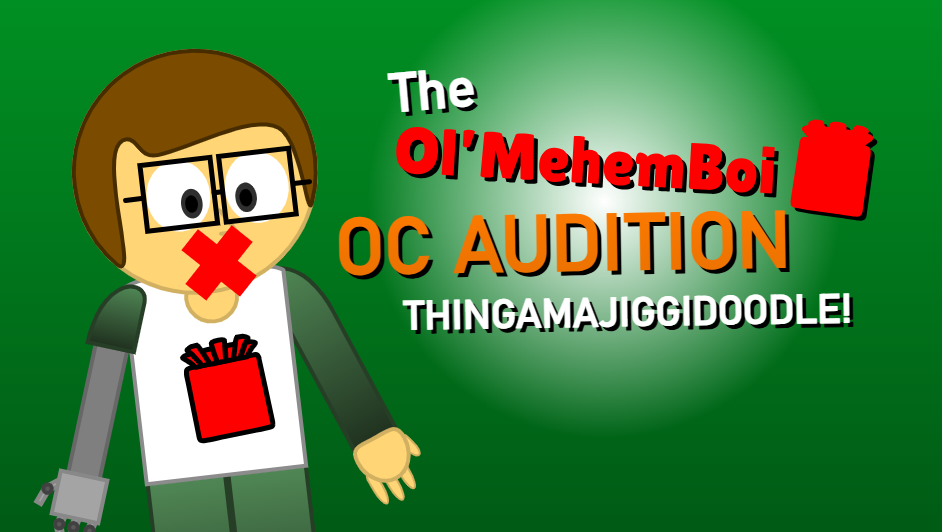 The Ol'MehemBoi OC Audition Thingamajiggidoodle