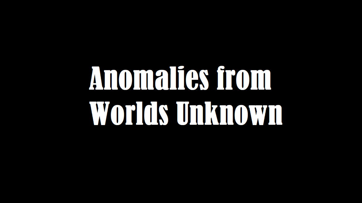 Anomalies From Worlds Unknown