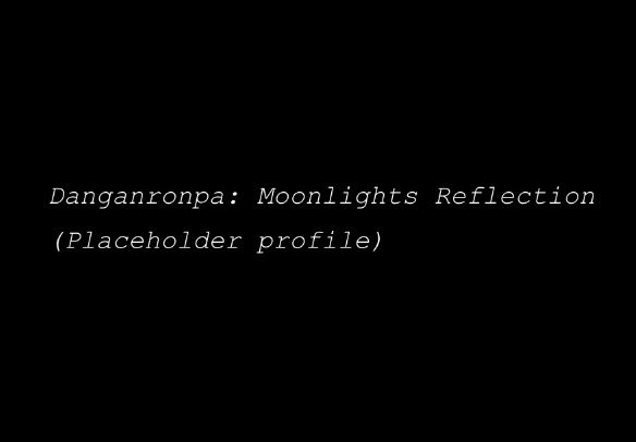 Danganronpa: Moonlight’s Reflection 