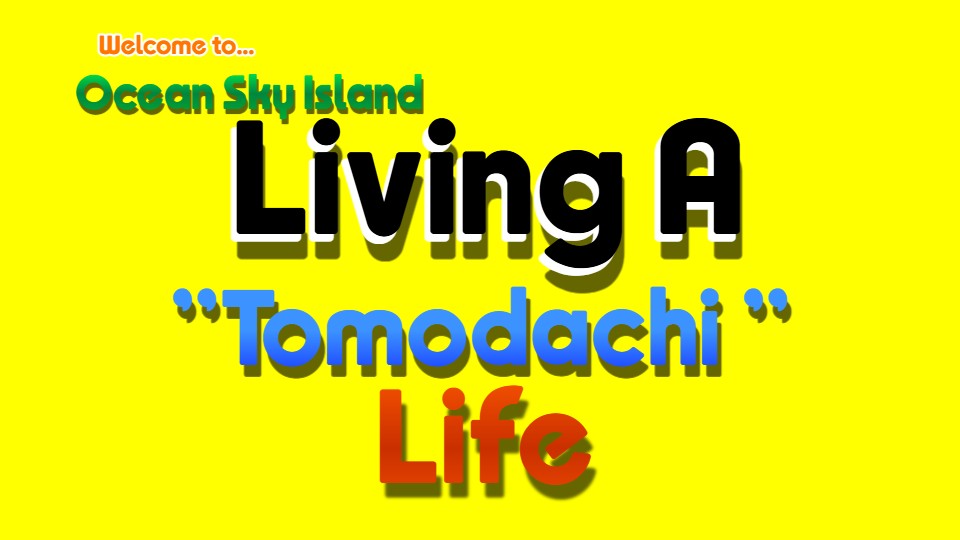 {FINAL RECAST} Living a "Tomodachi" Life