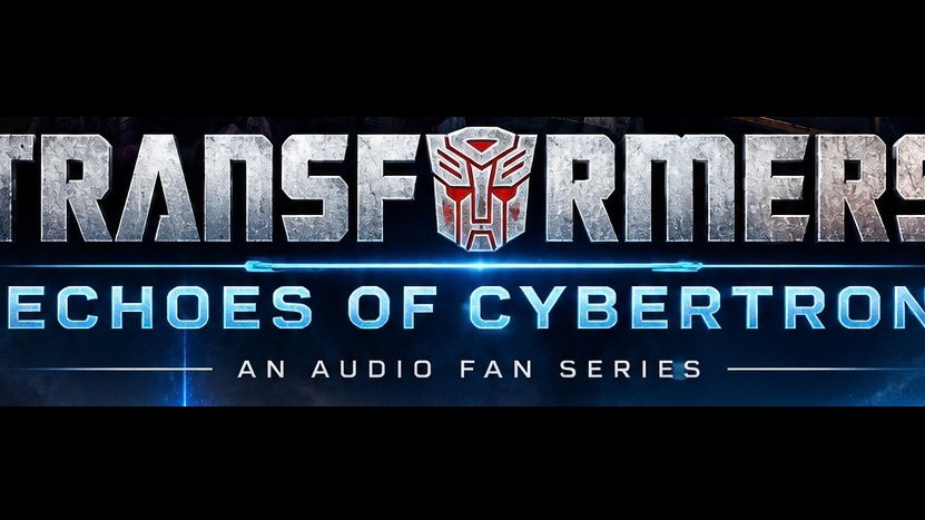 TRANSFORMERS: ECHOES OF CYBERTRON Audio podcast fan film 