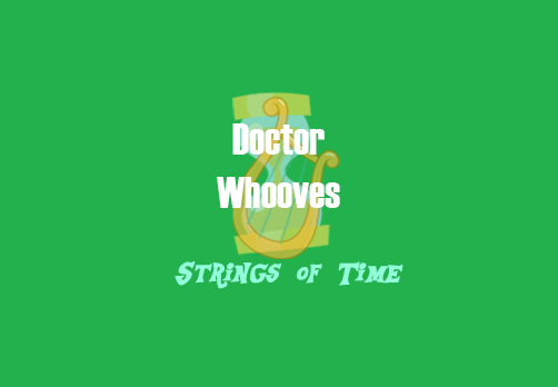 [UNPAID 17+] MLP Doctor Whooves: "Strings of Time" 'Cinematic Style' Season 1 Fanseries Episodes 8-10 [Urgent Casting for: Co Concept Producers & Supervisors, Voice Actors, Musician & Concept Artists]