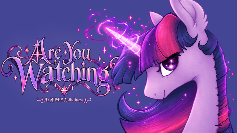 Are You Watching? - MLP AU Audio Drama