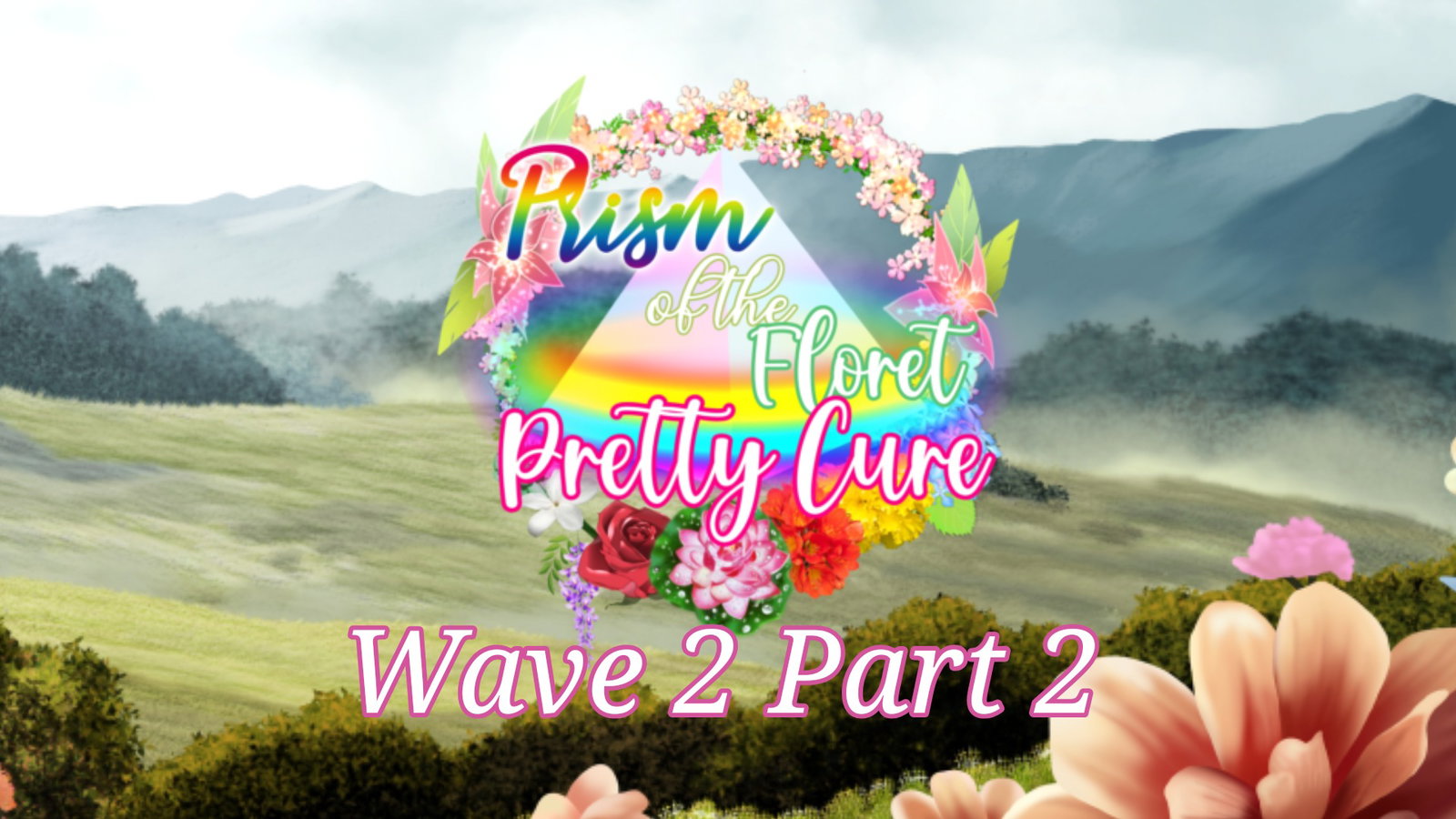 (Wave 2 Part 2)🌸Prism of the Floret Pretty Cure🌈