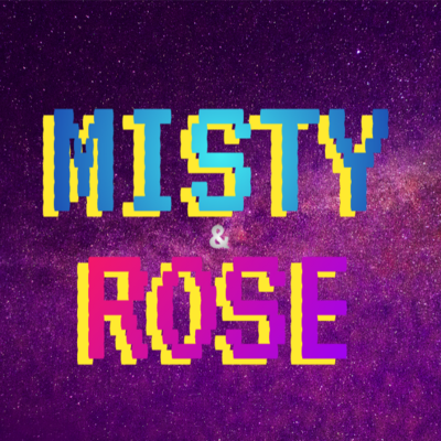 Misty & Rose