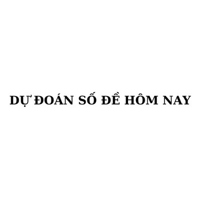 Dự đoán số đề hôm nay