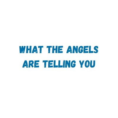 What the angels are telling you