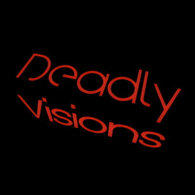 DeadlyVisions