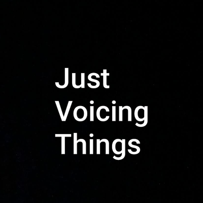 Just Voicing Things